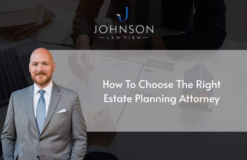 How to Choose the Right Estate Planning Attorney