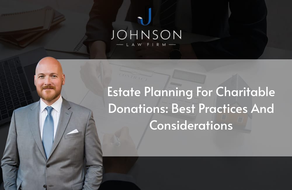 Estate Planning for Charitable Donations: Best Practices and Considerations