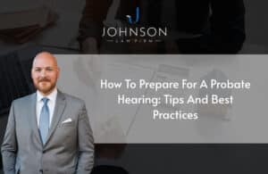 How to Prepare for a Probate Hearing: Tips and Best Practices