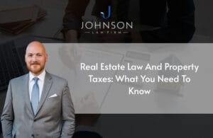 Real Estate Law and Property Taxes: What You Need to Know